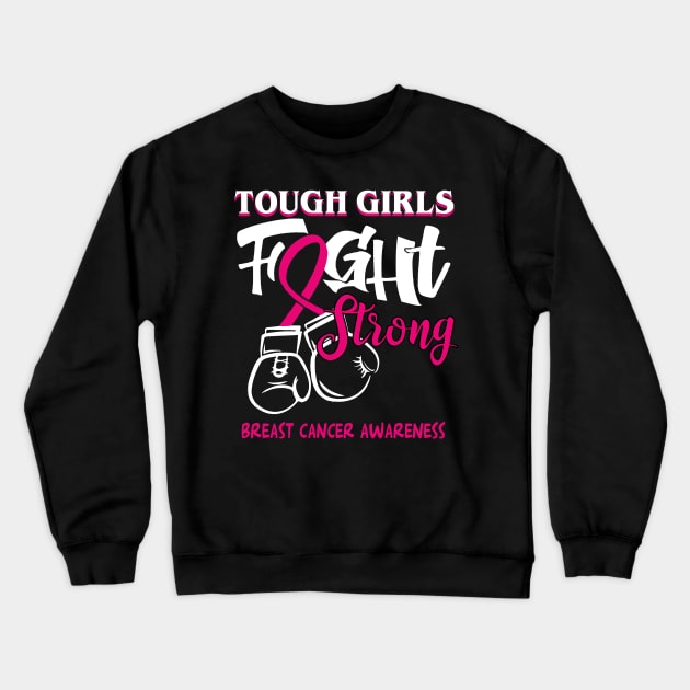 breast cancer tough girls fight strong Crewneck Sweatshirt by TeesCircle